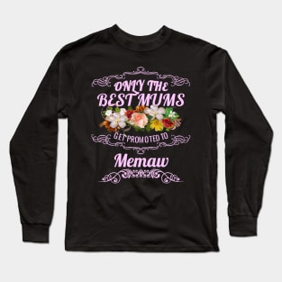 Only The Best Mums Get Promoted To Memaw Gift Long Sleeve T-Shirt